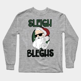 Sleigh Bleghs Long Sleeve T-Shirt